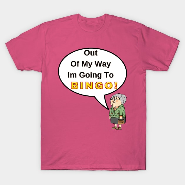 Out Of My Way Im Going To Bingo T-Shirt by DorothyPaw